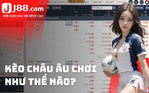 Tổng quan về kèo Châu Âu