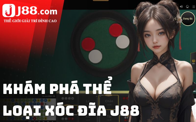 Khám phá thể loại xóc đĩa J88