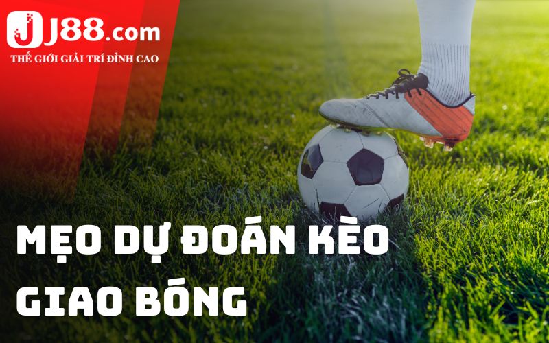 Mẹo dự đoán kèo giao bóng trước