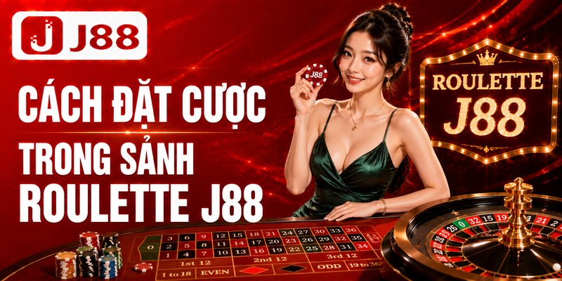 Cách đặt cược trong sảnh Roulette J88