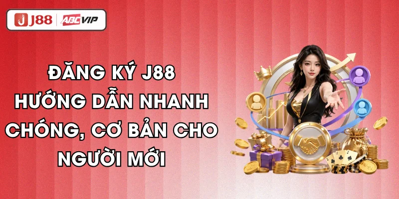 Đăng Ký J88 – Hướng Dẫn Nhanh Chóng, Cơ Bản Cho Người Mới