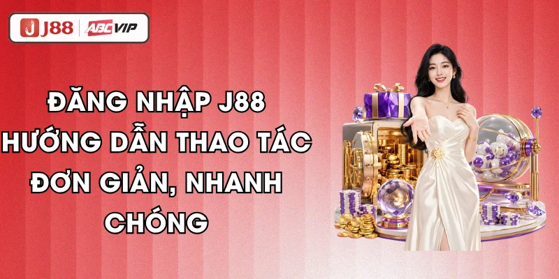 Đăng Nhập J88 - Hướng Dẫn Thao Tác Đơn Giản, Nhanh Chóng