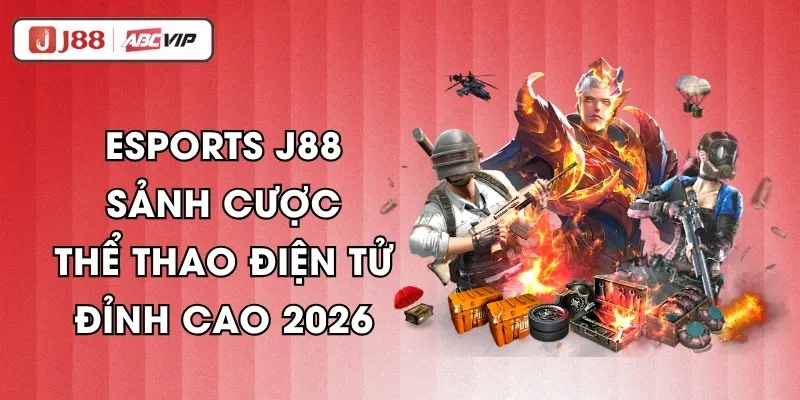 Esports J88 - Sảnh Cược Thể Thao Điện Tử Đỉnh Cao 2026