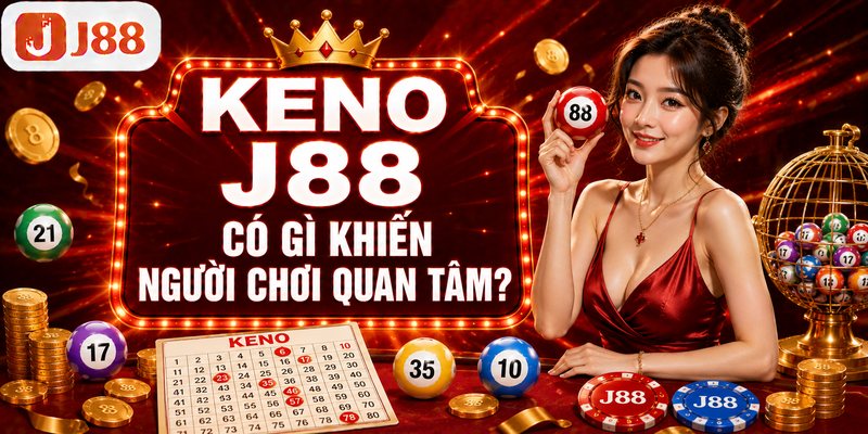 Keno J88 có gì khiến người chơi quan tâm?