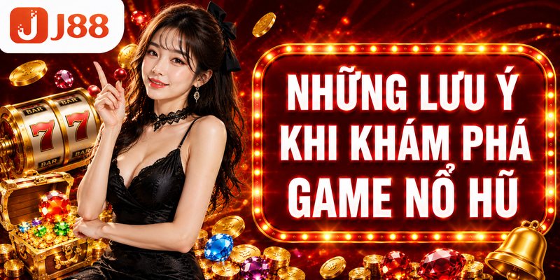 Những lưu ý khi khám phá game nổ hũ