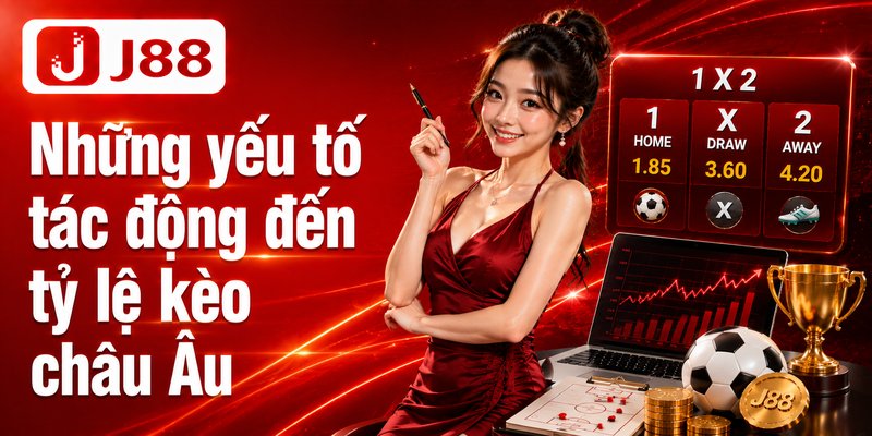 Kèo Nhà Cái Châu Âu - Hiểu Chuẩn 1X2, Đọc Odds Dễ Dàng 4 Những yếu tố tác động đến tỷ lệ kèo châu Âu