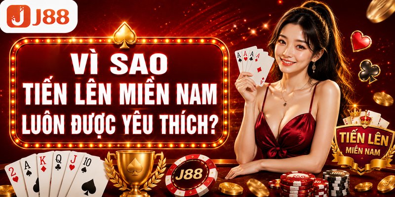 Vì sao Tiến Lên Miền Nam luôn được yêu thích?