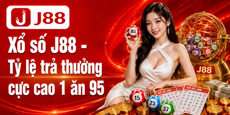 J88 Com - Đăng Ký J88 Nhận Tặng Thưởng Tân Thủ Siêu Hời 15 Xổ số J88 - Tỷ lệ trả thưởng cực cao 1 ăn 95